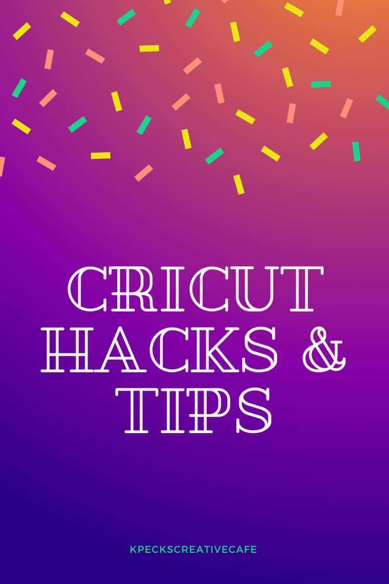 Cricut Hacks and Tips for Efficient Crafting - K Peck's Creative Cafe